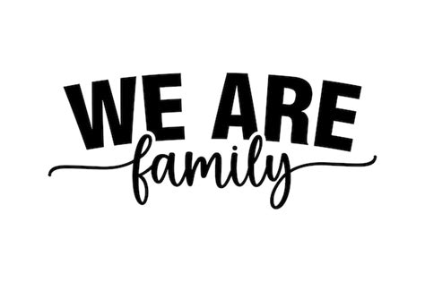 We Are Family .